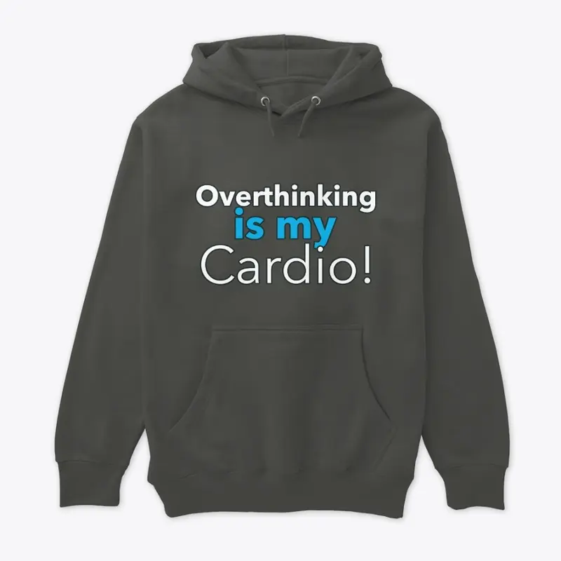 Overthinking is my Cardio (Blue)