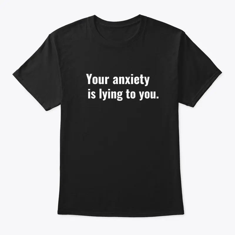 Your Anxiety is Lying to You