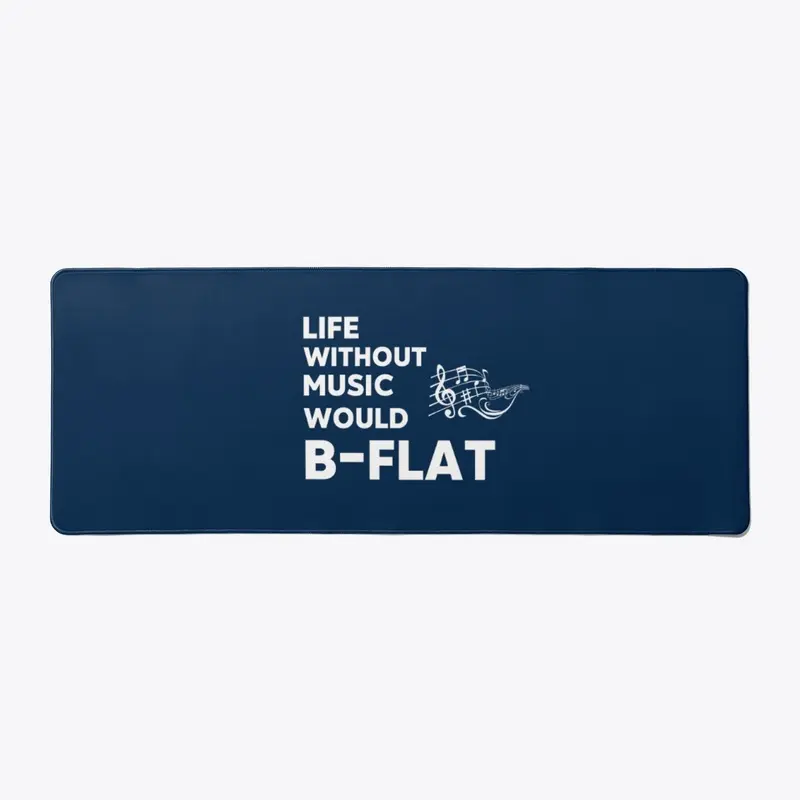 Life Without Music Would B-Flat