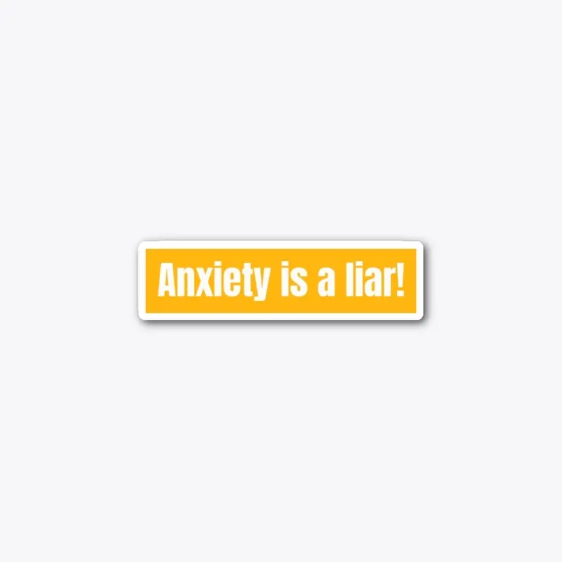 Anxiety is a Liar (in yellow)