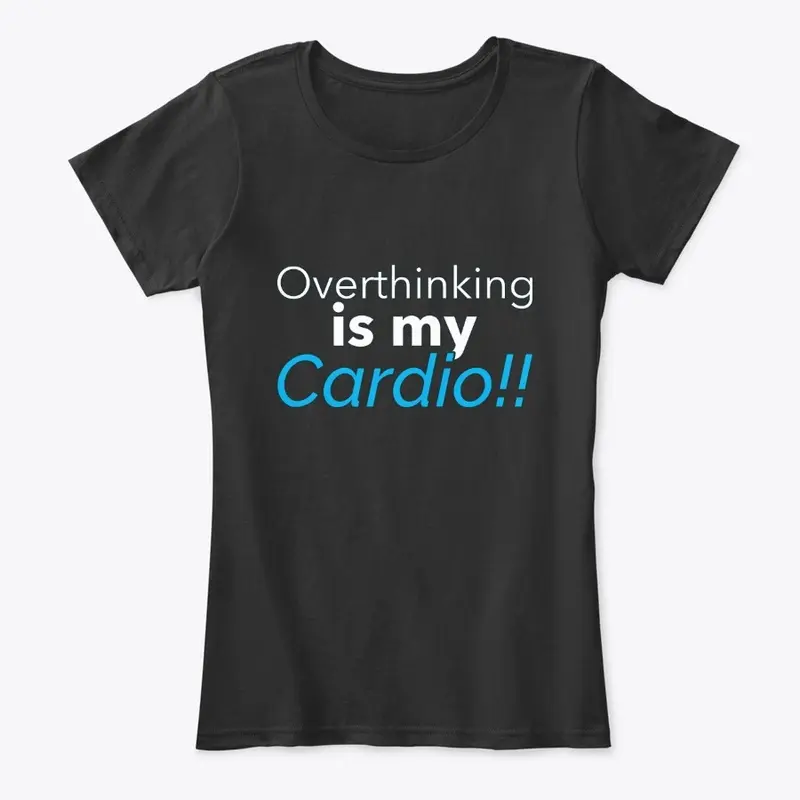 Overthinking is my Cardio (Blue)