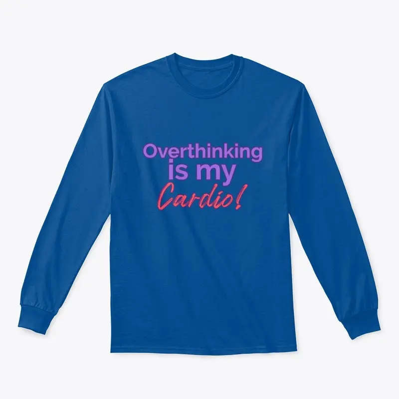 Overthinking is My Cardio!