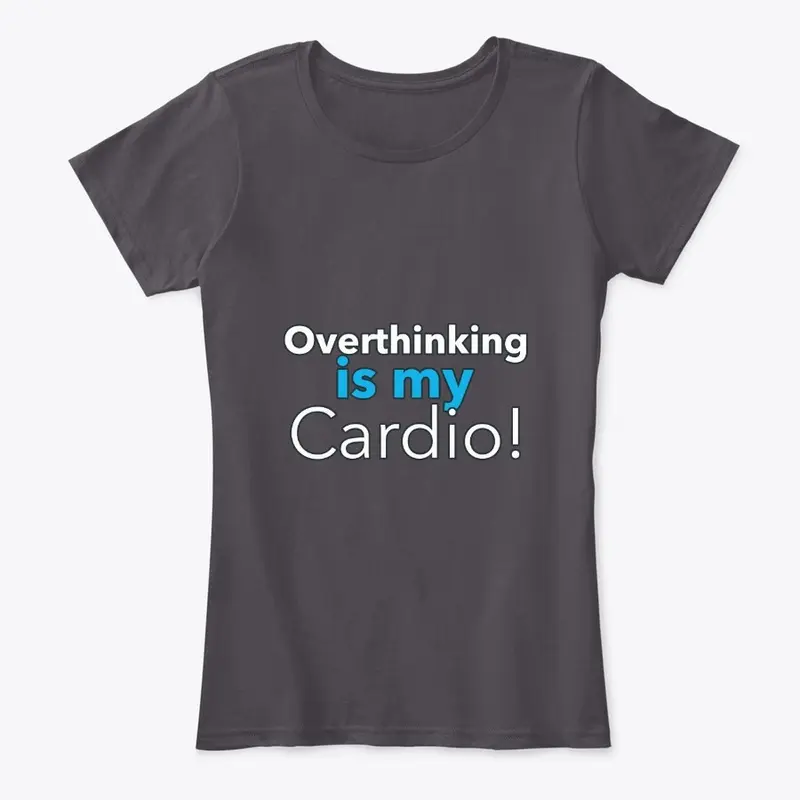 Overthinking is my Cardio (Blue)